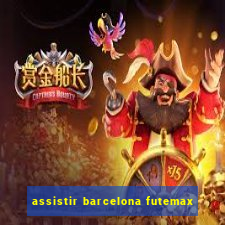 assistir barcelona futemax